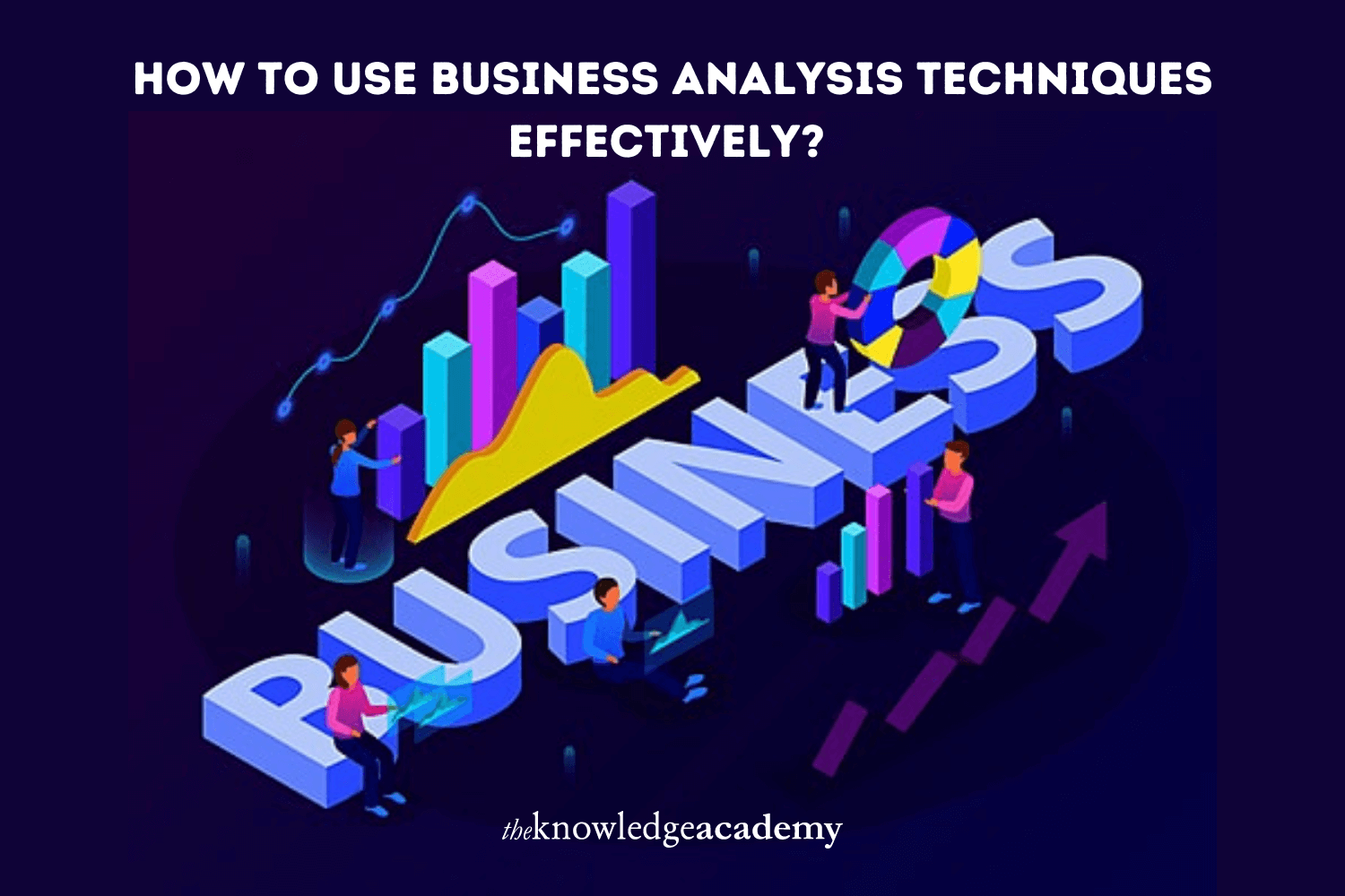 How to Use Business Analysis Techniques Effectively?