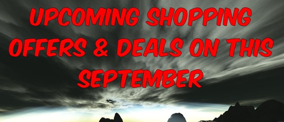 Upcoming Shopping Offers & Deals on this September - Upto 80% Discount