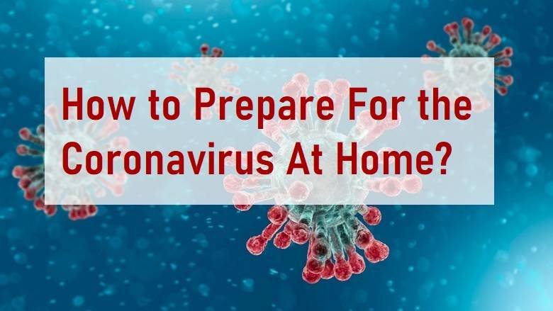 How to Prepare For the Coronavirus At Home?