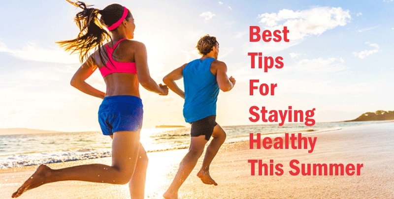 Best Tips For Staying Healthy This Summer