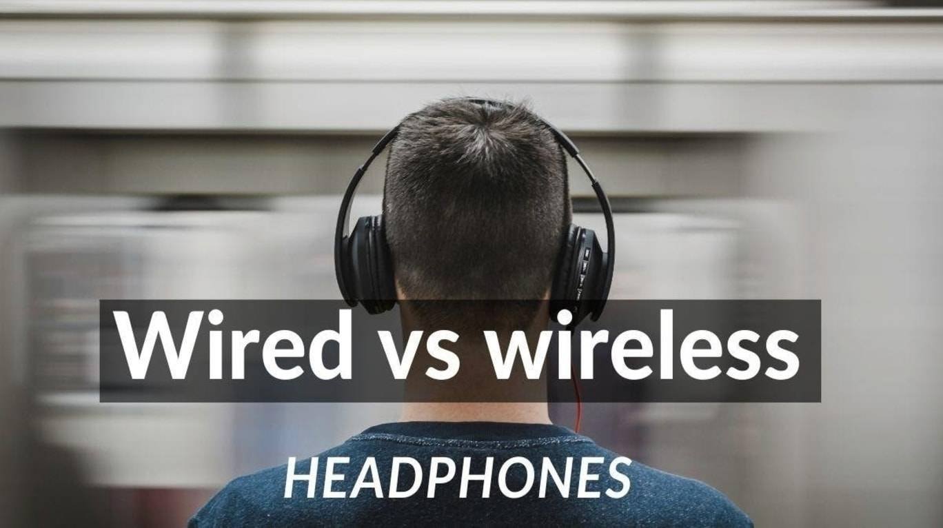 Wired vs wireless headphones which is better?